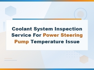 Coolant System Inspection Service for Power Steering Pump Temperature Issues