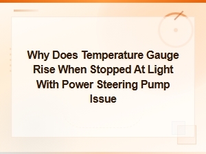 Why Temperature Gauge Rises When Stopped with Power Steering Pump Issue