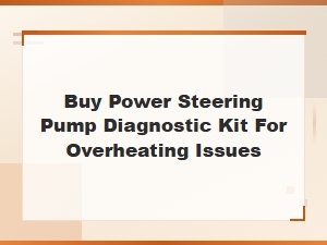 Buy Power Steering Pump Diagnostic Kit for Overheating Issues