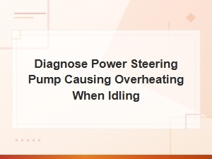 Power Steering Pump Overheating at Idle: Diagnosis & Fixes